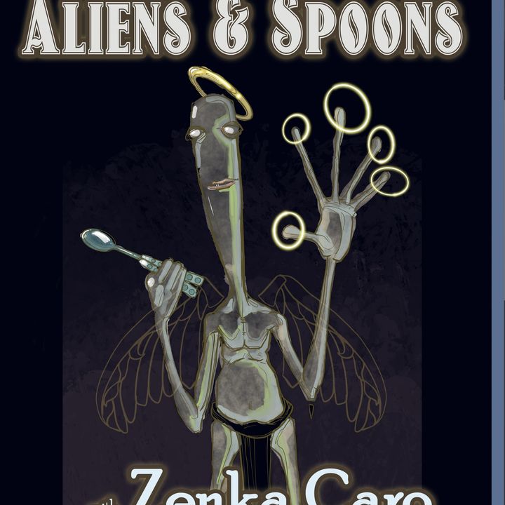 Aliens & Spoons with Zenka Caro