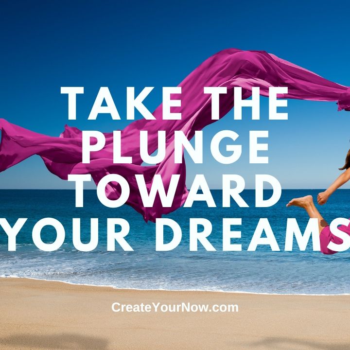 3298 Take the Plunge toward Your Dreams
